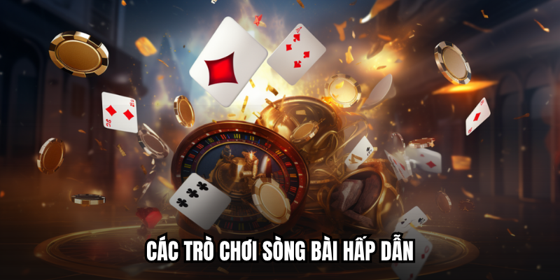 Các trò chơi sòng bài hấp dẫn