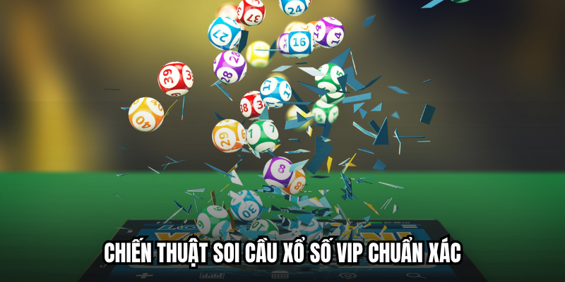 Chiến thuật soi cầu xổ số VIP chuẩn xác