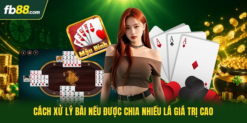 Mậu Binh Online Đòi Hỏi Bạn Có Tư Duy Sắp Xếp Chi Hợp Lý 3 Cách xử lý bài nếu được chia nhiều lá giá trị cao