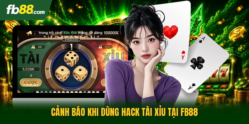Hack Tài Xỉu Online | Cách Vận Dụng Hiệu Quả An Toàn 3 Cảnh báo khi dùng hack tài xỉu tại FB88