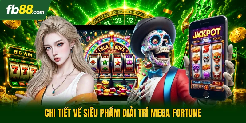 Mega Fortune - Trò Chơi Quay Hũ Mang Lại Giải Thưởng Lớn 1 Chi tiết về siêu phẩm giải trí mega fortune