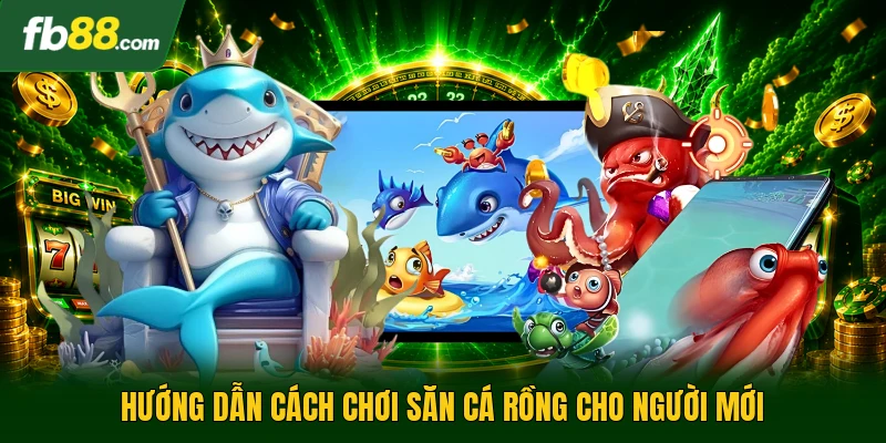 Săn Cá Rồng - Trò Chơi Cá Cược Hấp Dẫn Cho Tay Săn Quái 2 Hướng dẫn cách chơi săn cá rồng cho người mới