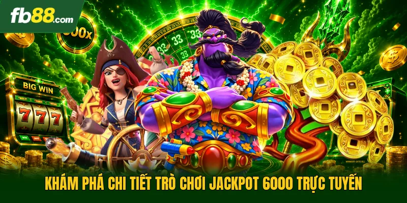 Jackpot 6000 - Trò Chơi Quay Hũ Cổ Điển Trực Tuyến Hấp Dẫn 1 Khám phá chi tiết trò chơi jackpot 6000 trực tuyến