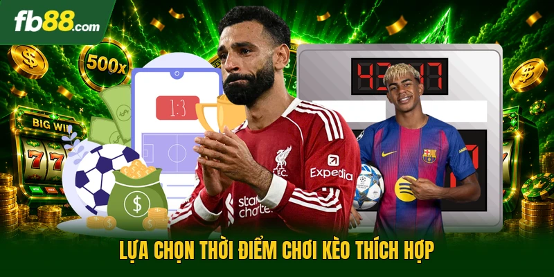 Kèo 3.5/4 Là Gì? | Cách Chơi Và Mẹo Thắng Hiệu Quả Nhất 2 Lựa chọn thời điểm chơi kèo thích hợp