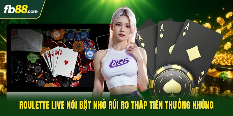 Roulette live nổi bật nhờ rủi ro thấp tiền thưởng khủng