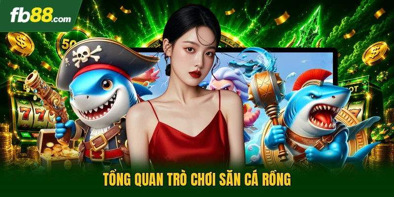 Săn Cá Rồng - Trò Chơi Cá Cược Hấp Dẫn Cho Tay Săn Quái 1 Tổng quan trò chơi săn cá rồng