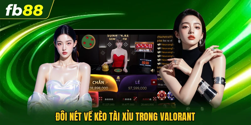 Kèo Tài Xỉu Valorant - Hướng Dẫn Chi Tiết Cho Người Mới 1 Đôi nét về kèo tài xỉu trong Valorant