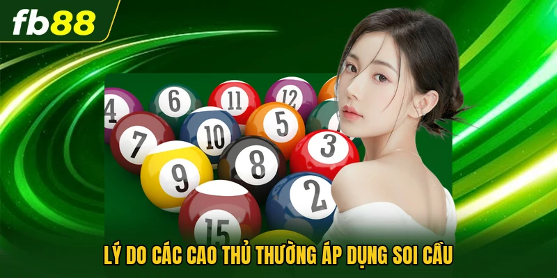 Phương Pháp Soi Cầu Xổ Số - Bật Mí Những Cách Chuẩn Nhất 3 Lý do các cao thủ thường áp dụng soi cầu