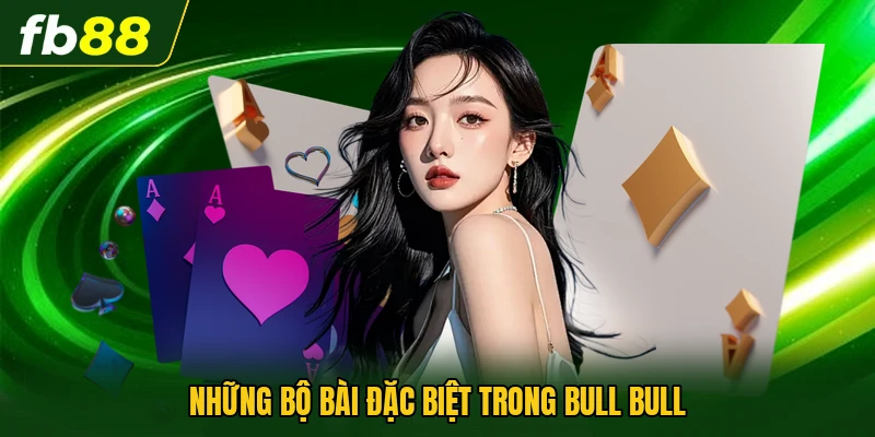 Luật Chơi Bull Bull - Những Quy Tắc Cần Biết Trước Khi Chơi 3 Những bộ bài đặc biệt trong Bull Bull
