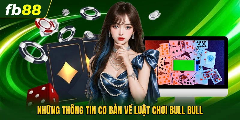 Luật Chơi Bull Bull - Những Quy Tắc Cần Biết Trước Khi Chơi 1 Những thông tin cơ bản về luật chơi Bull Bull