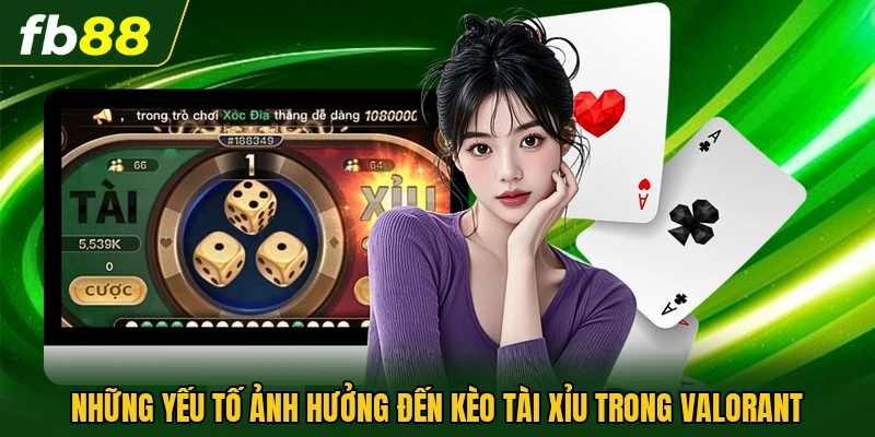 Kèo Tài Xỉu Valorant - Hướng Dẫn Chi Tiết Cho Người Mới 3 Những yếu tố ảnh hưởng đến kèo tài xỉu trong Valorant