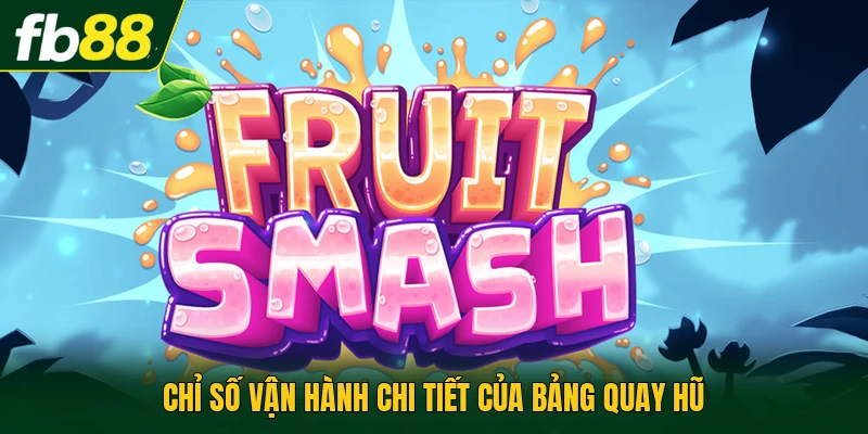 Chỉ số vận hành chi tiết của bảng quay hũ