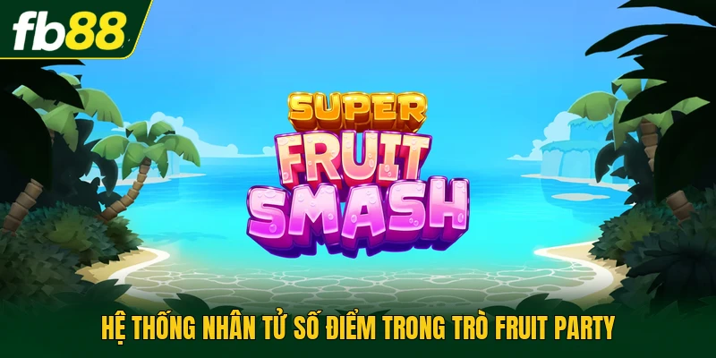 Hệ thống nhân tử số điểm trong trò Fruit Party