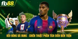 Kèo Bóng Đá Rung - Chiến Thuật Phân Tích Diễn Biến Trận