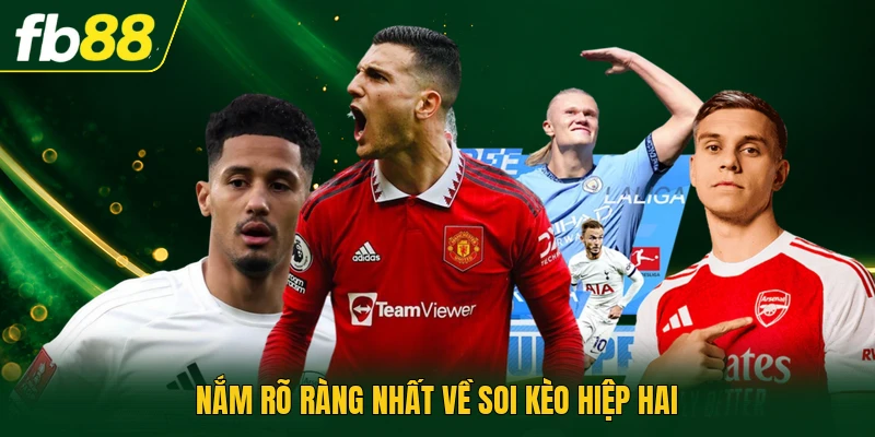 Soi Kèo Hiệp Hai - Cách Phân Tích Diễn Biến Trận Hay 1 Nắm rõ ràng nhất về soi kèo hiệp hai