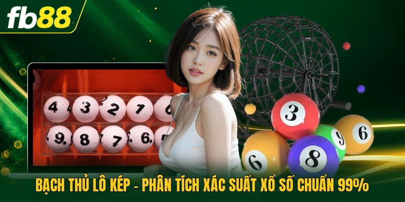 Bạch Thủ Lô Kép - Phân Tích Xác Suất Xổ Số Chuẩn 99%