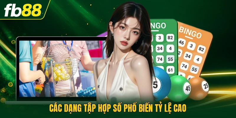 Dàn Đề 56 Con - Cách Soi Cầu Tối Ưu Tỷ Lệ Thắng Lớn 2 Các dạng tập hợp số phổ biến tỷ lệ cao