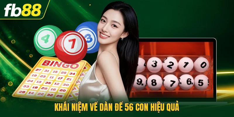 Dàn Đề 56 Con - Cách Soi Cầu Tối Ưu Tỷ Lệ Thắng Lớn 1 Khái niệm về dàn đề 56 con hiệu quả
